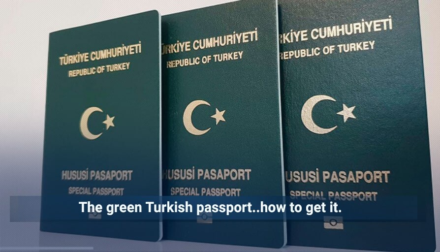 The green Turkish passport.. How to get it Istanbul Properties For