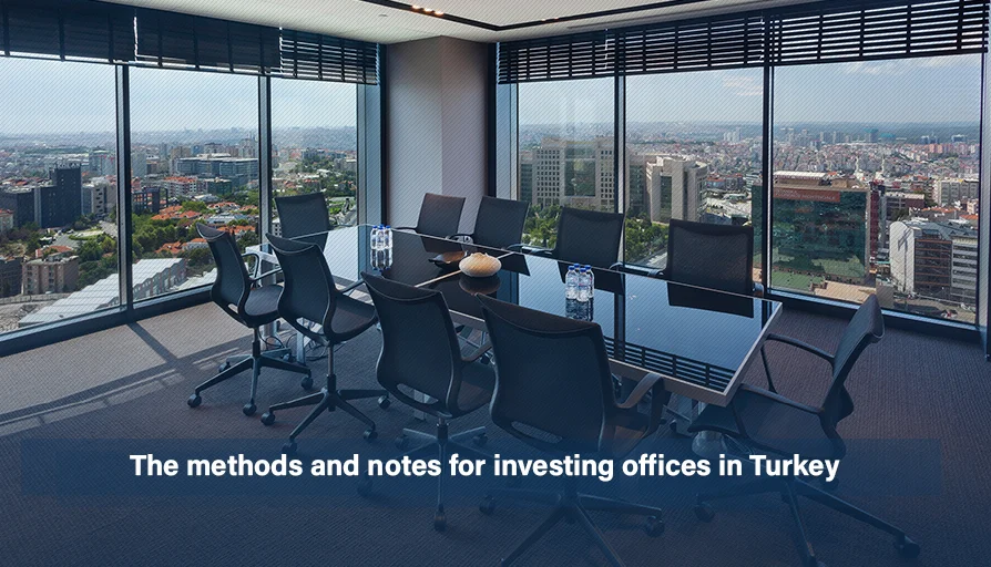 Ways and notes to invest offices in Turkey | Istanbul Properties For ...