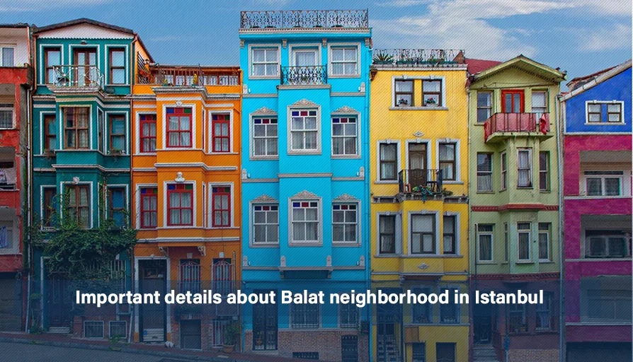 Accurate details about the Balat neighborhood in Istanbul Istanbul