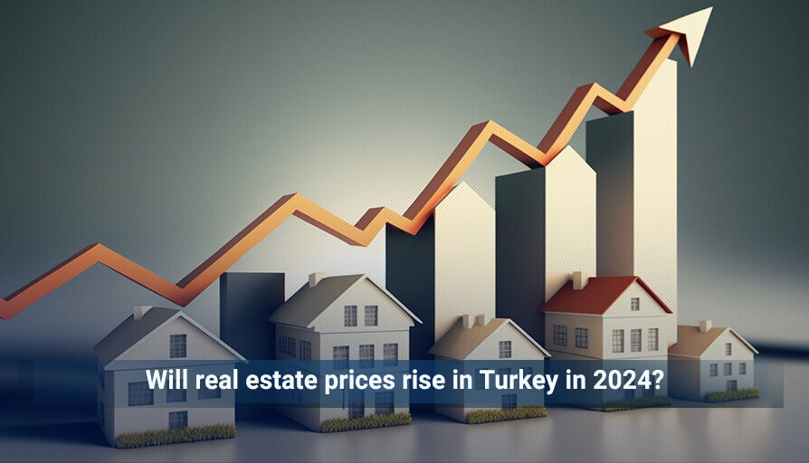 Will real estate prices rise in Turkey in 2024? Istanbul Properties